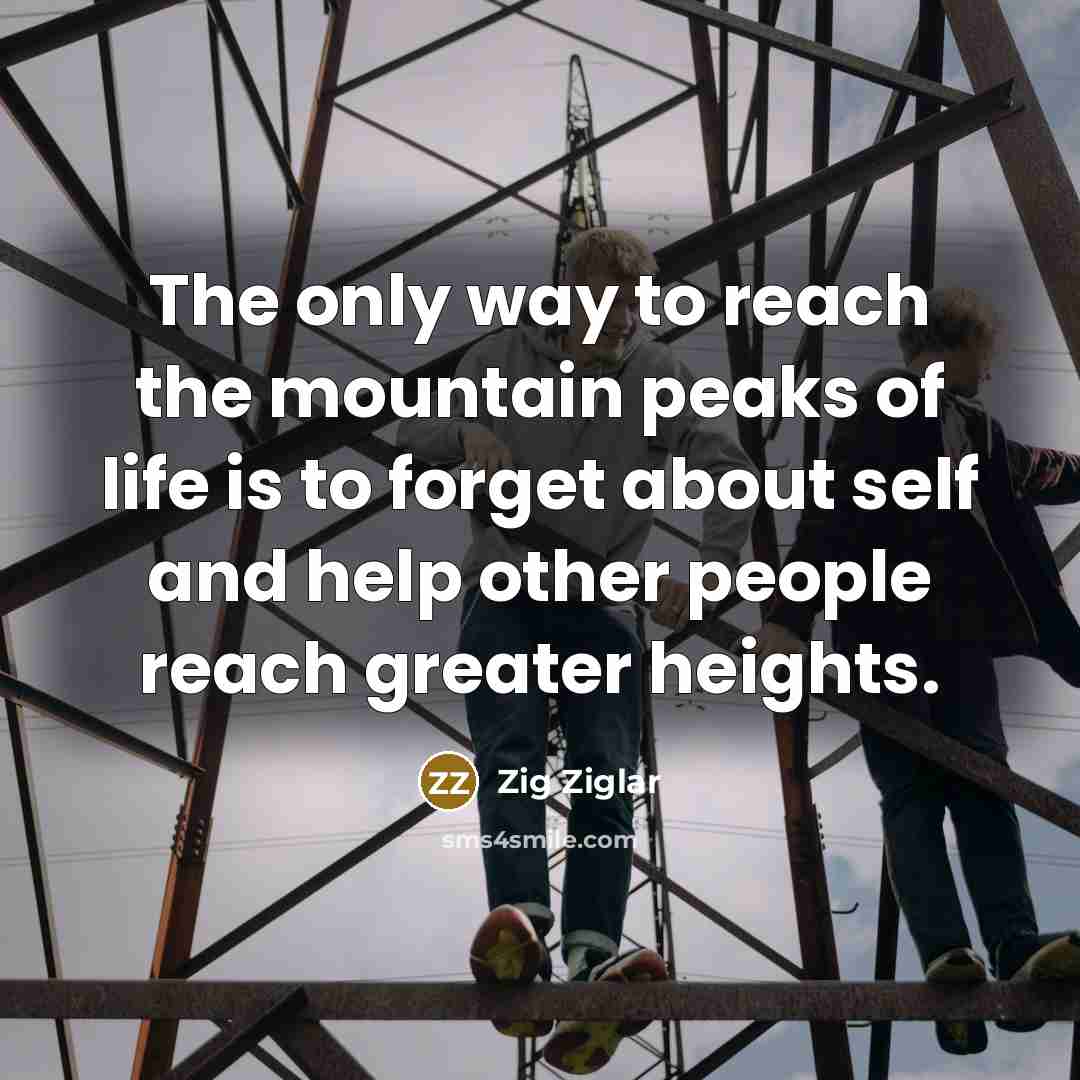 “The only way to reach the mountain peaks of life…” quote by Zig Ziglar