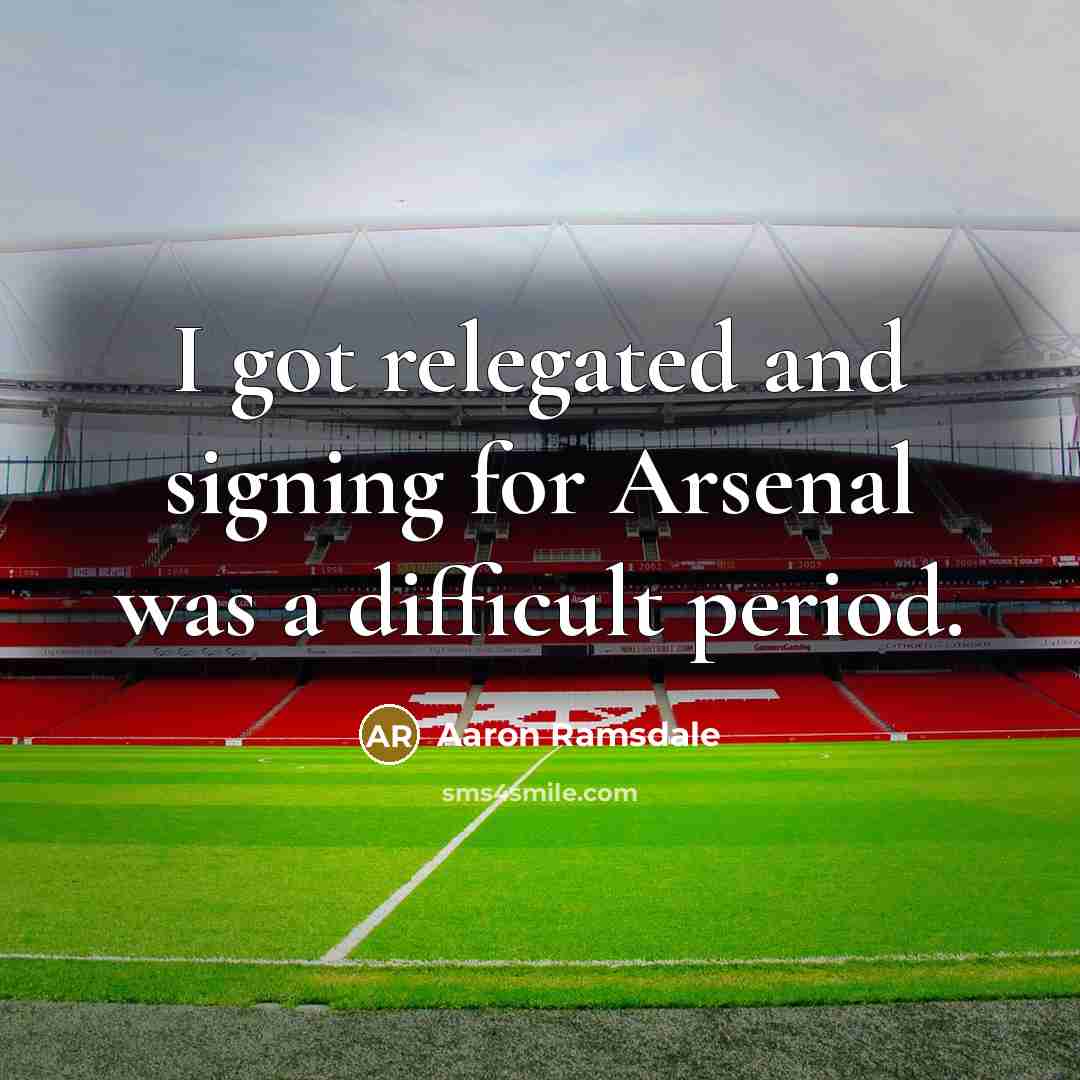 “I got relegated and signing for Arsenal was a difficult…” quote by Aaron Ramsdale