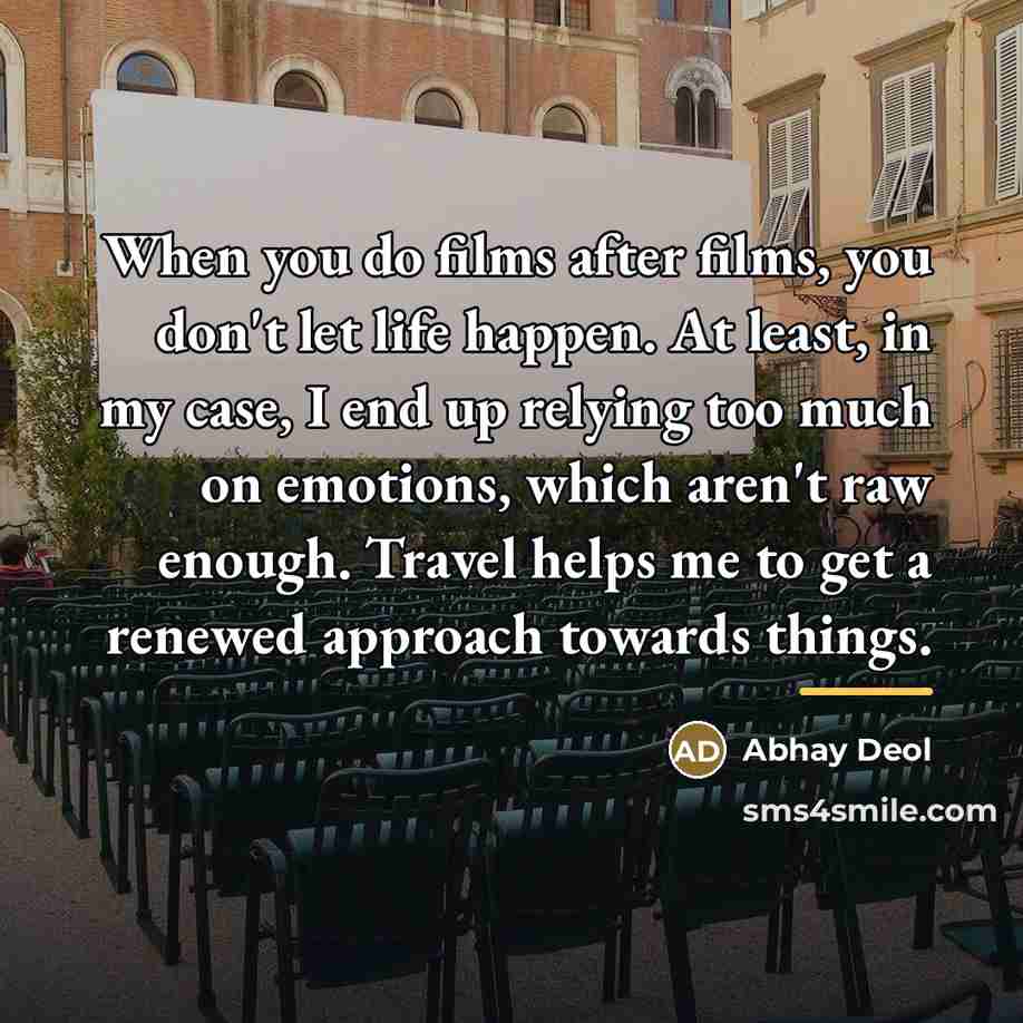 “When you do films after films, you don't let life…” quote by Abhay Deol