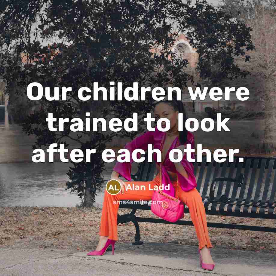 “Our children were trained to look after each other.…” quote by Alan Ladd