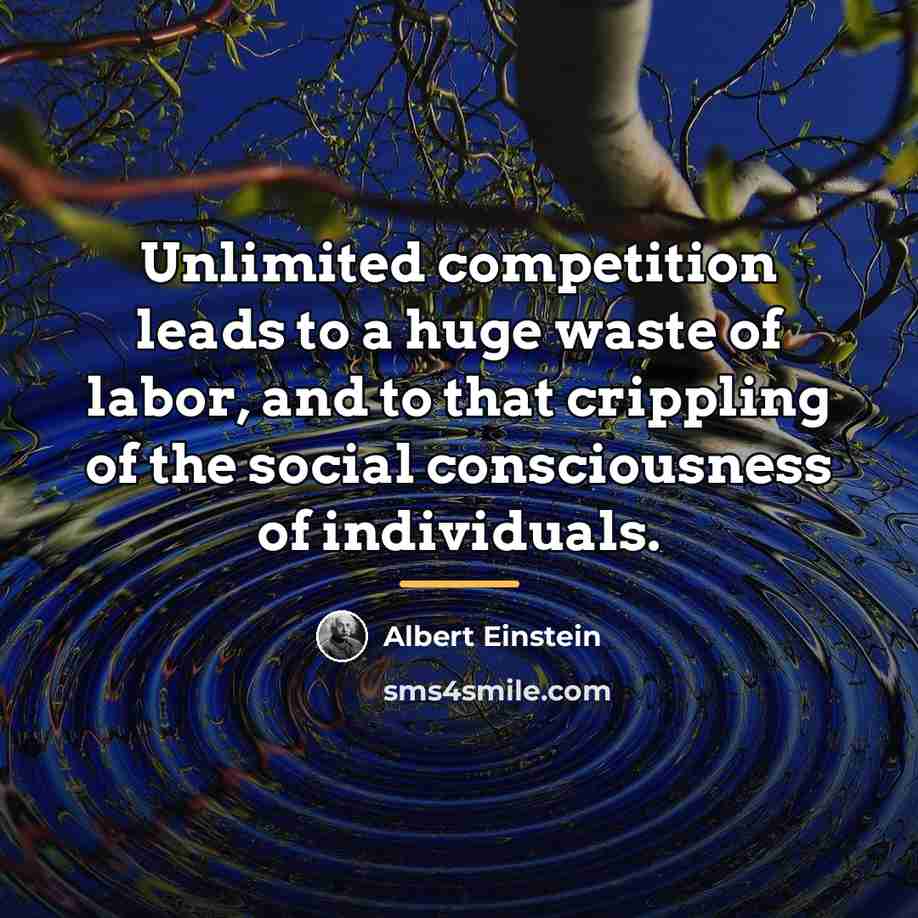 “Unlimited competition leads to a huge waste of labor, and…” quote by Albert Einstein