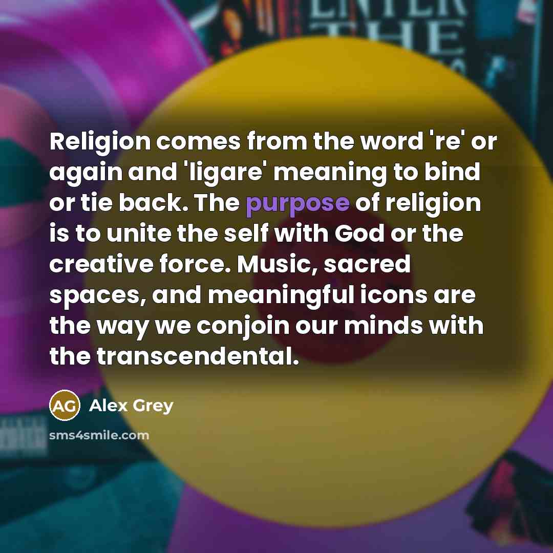 “Religion comes from the word 're' or again and 'ligare'…” quote by Alex Grey
