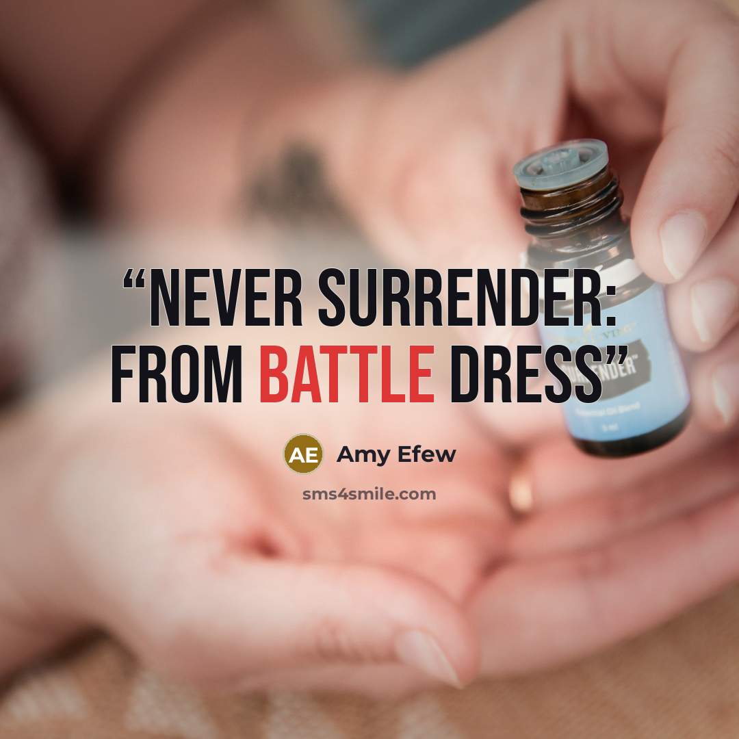 “Never Surrender: From Battle Dress” quote by Amy Efew