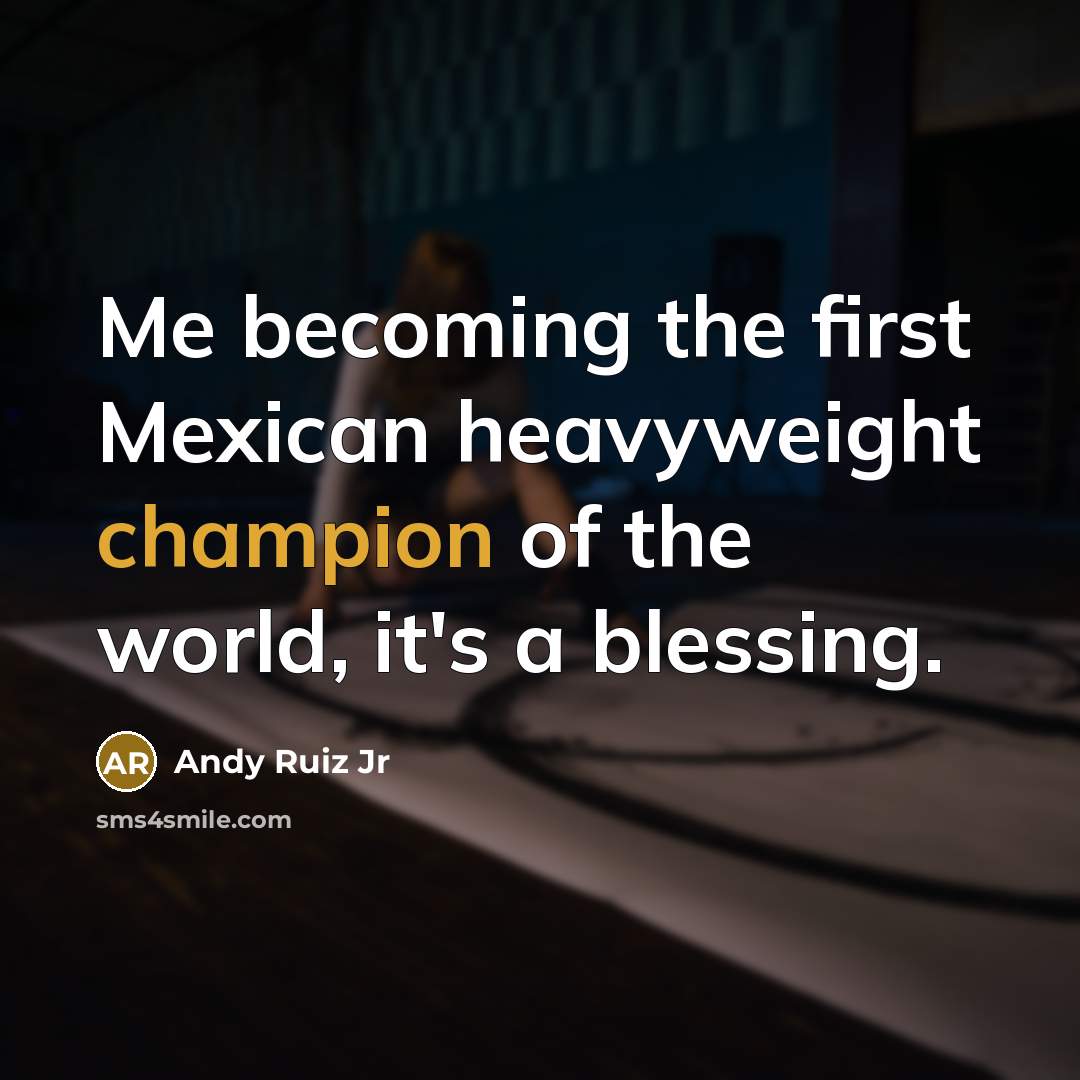 “Me becoming the first Mexican heavyweight champion of the world,…” quote by Andy Ruiz Jr
