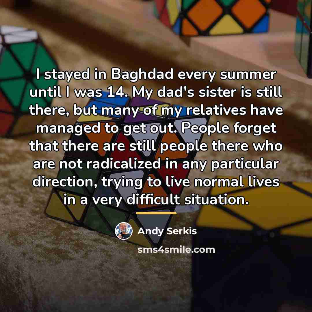 “I stayed in Baghdad every summer until I was 14.…” quote by Andy Serkis