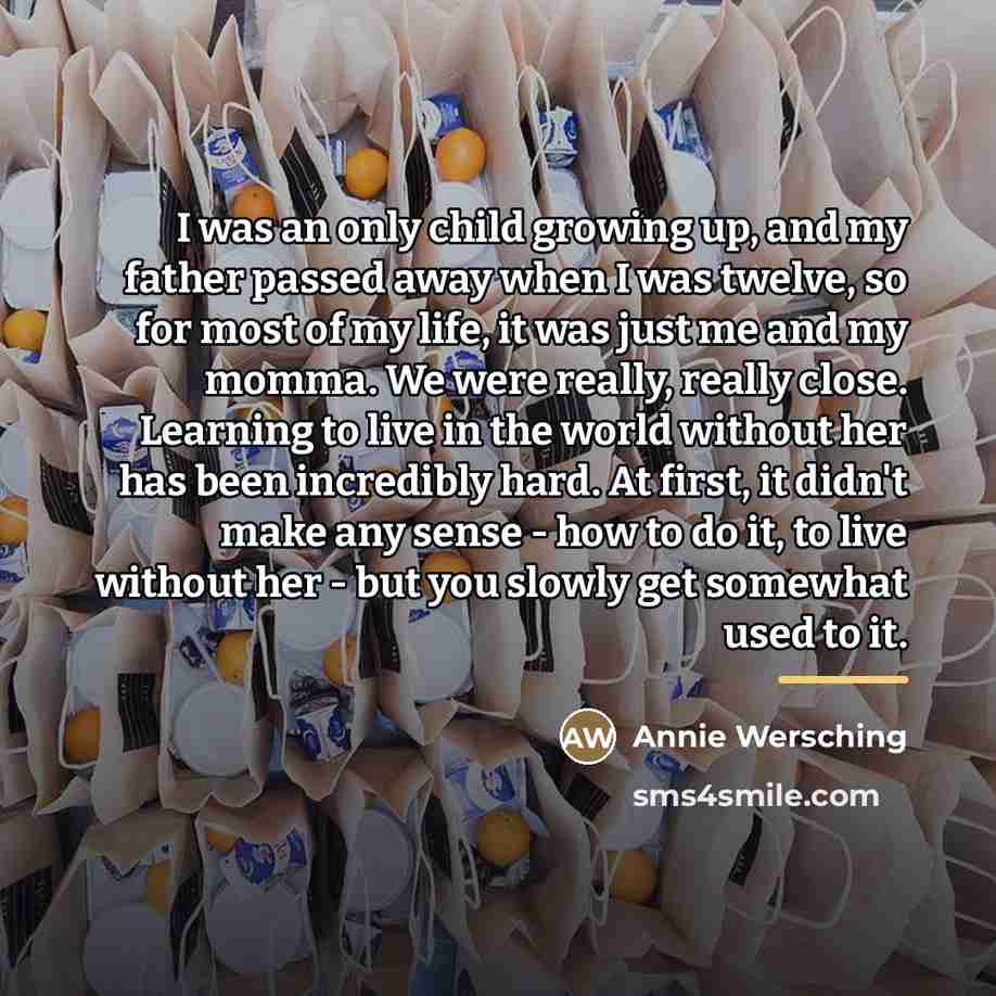“I was an only child growing up, and my father…” quote by Annie Wersching