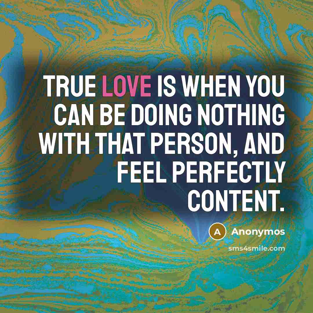 “True love is when you can be doing nothing with…” quote by Anonymos