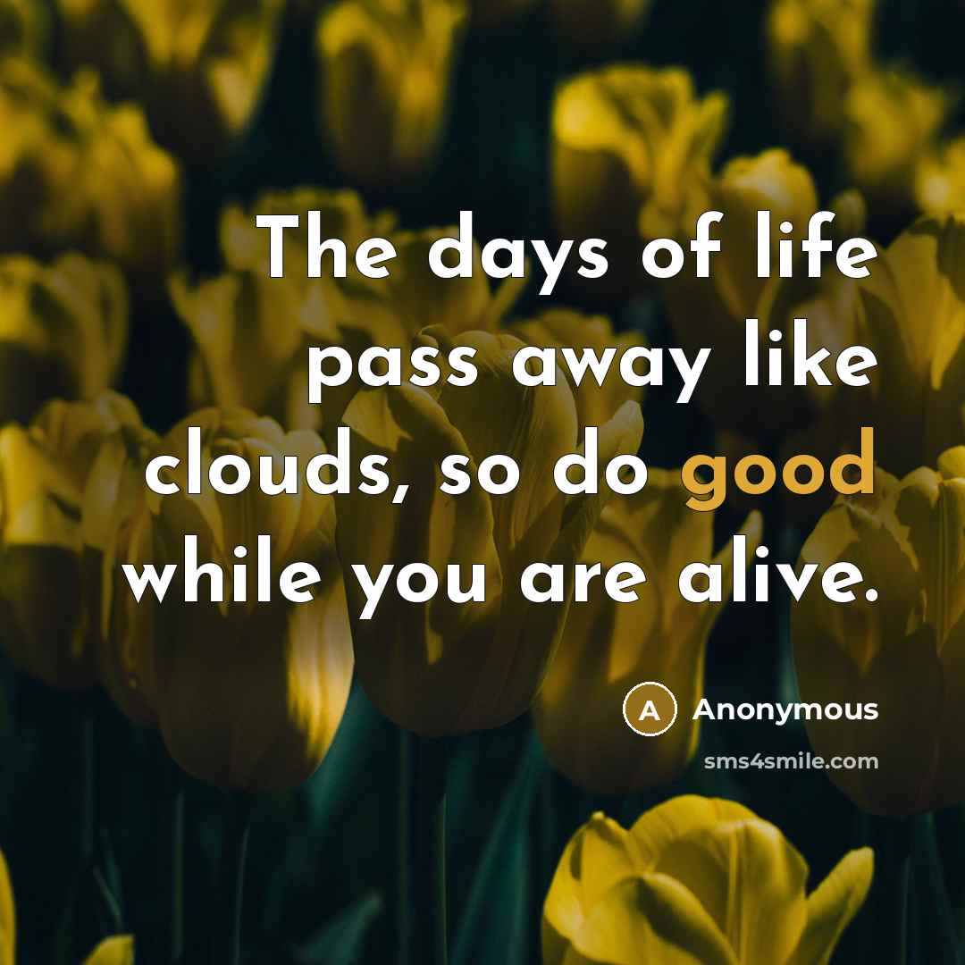 “The days of life pass away like clouds, so do…” quote by Anonymous