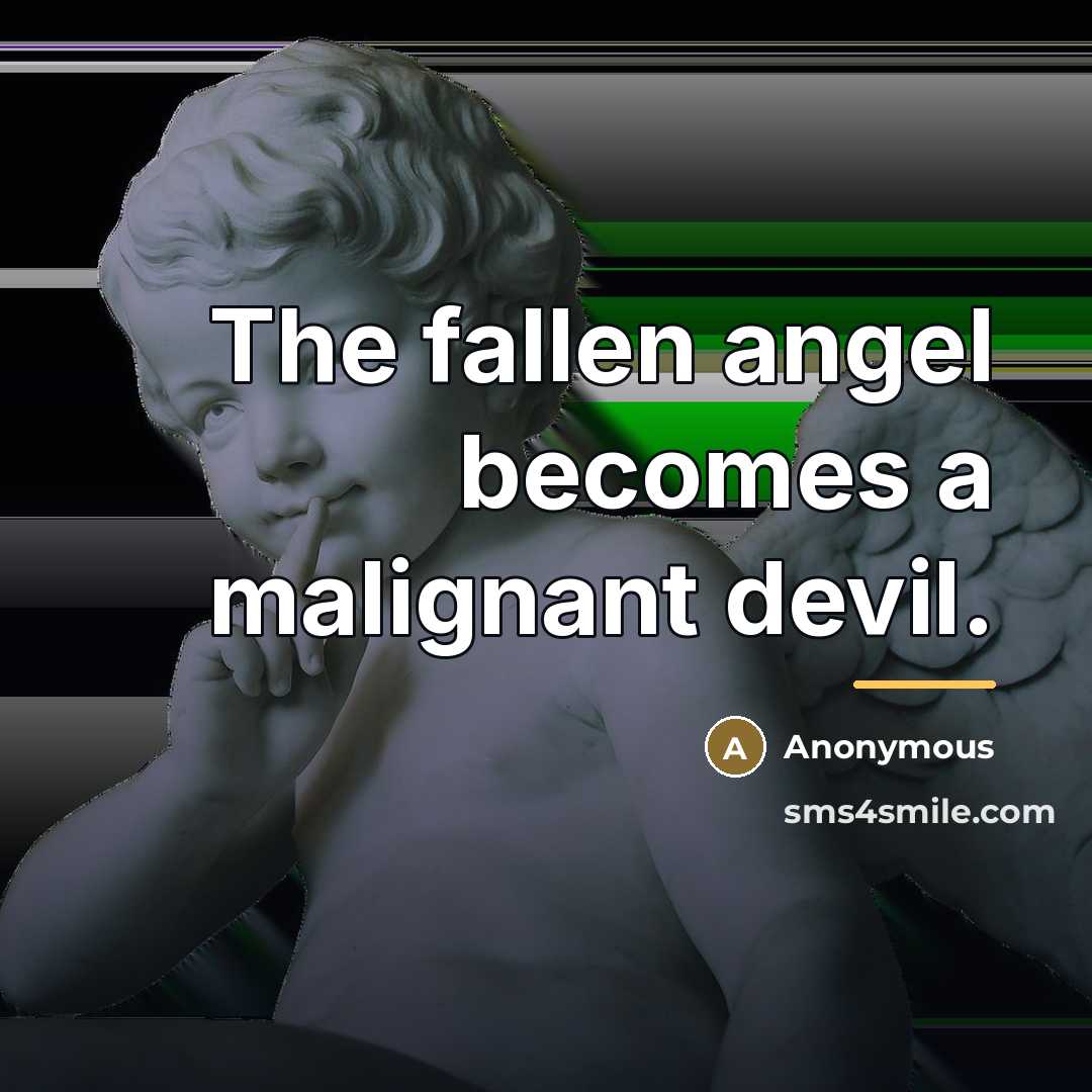 “The fallen angel becomes a malignant devil.…” quote by Anonymous