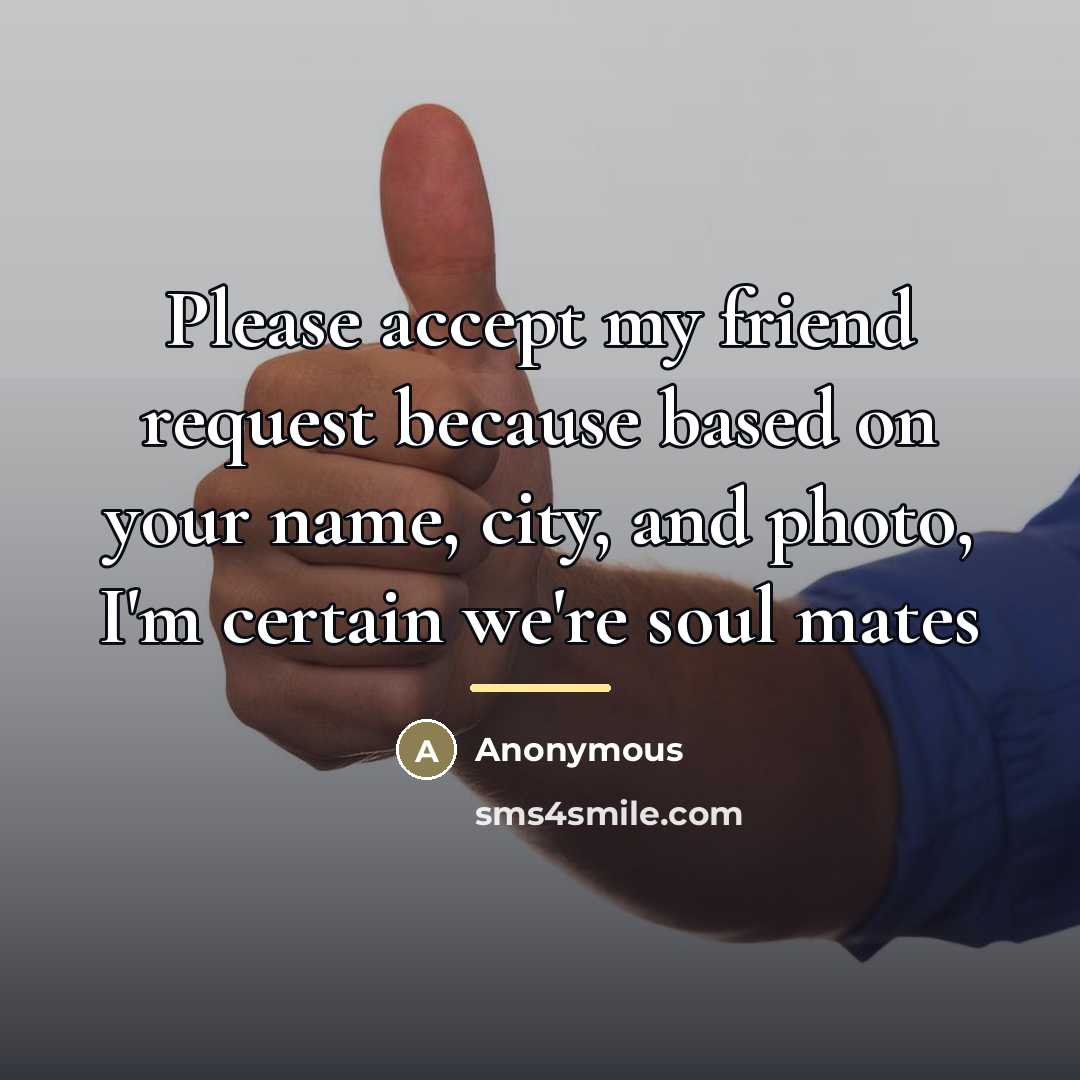 “Please accept my friend request because based on your name,…” quote by Anonymous