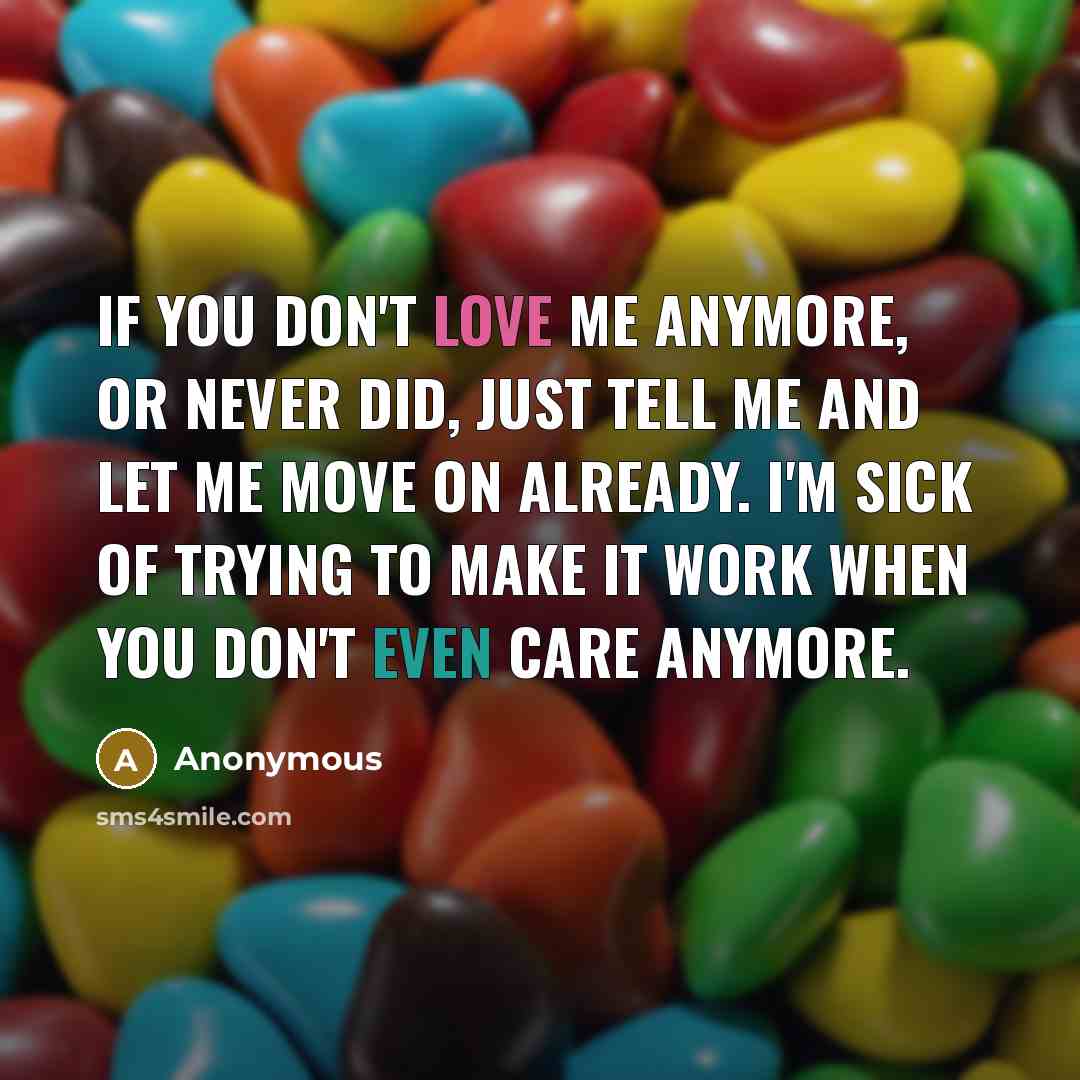 “If you don't love me anymore, or never did, just…” quote by Anonymous