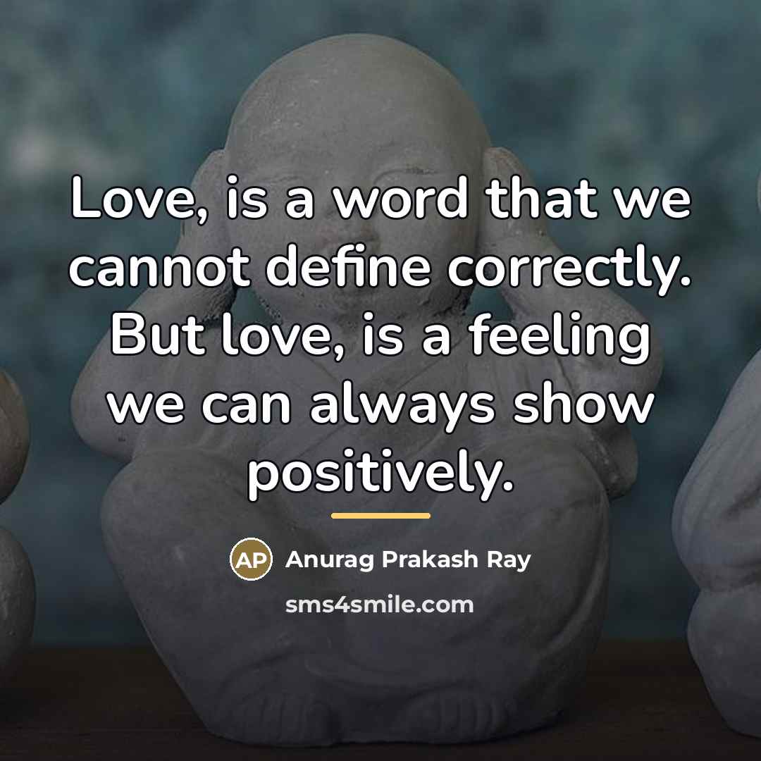 “Love, is a word that we cannot define correctly. But…” quote by Anurag Prakash Ray