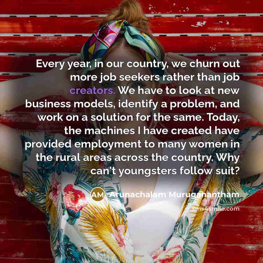 “Every year, in our country, we churn out more job…” quote by Arunachalam Muruganantham