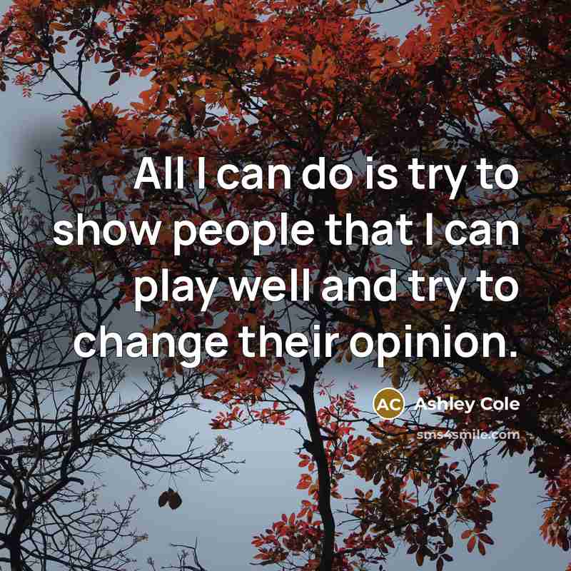 “All I can do is try to show people that…” quote by Ashley Cole