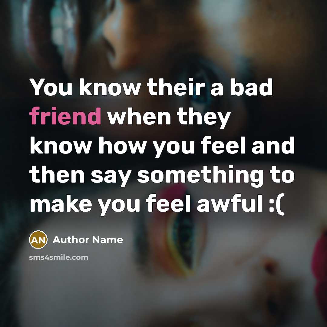 “You know their a bad friend when they know how…” quote by Author Name