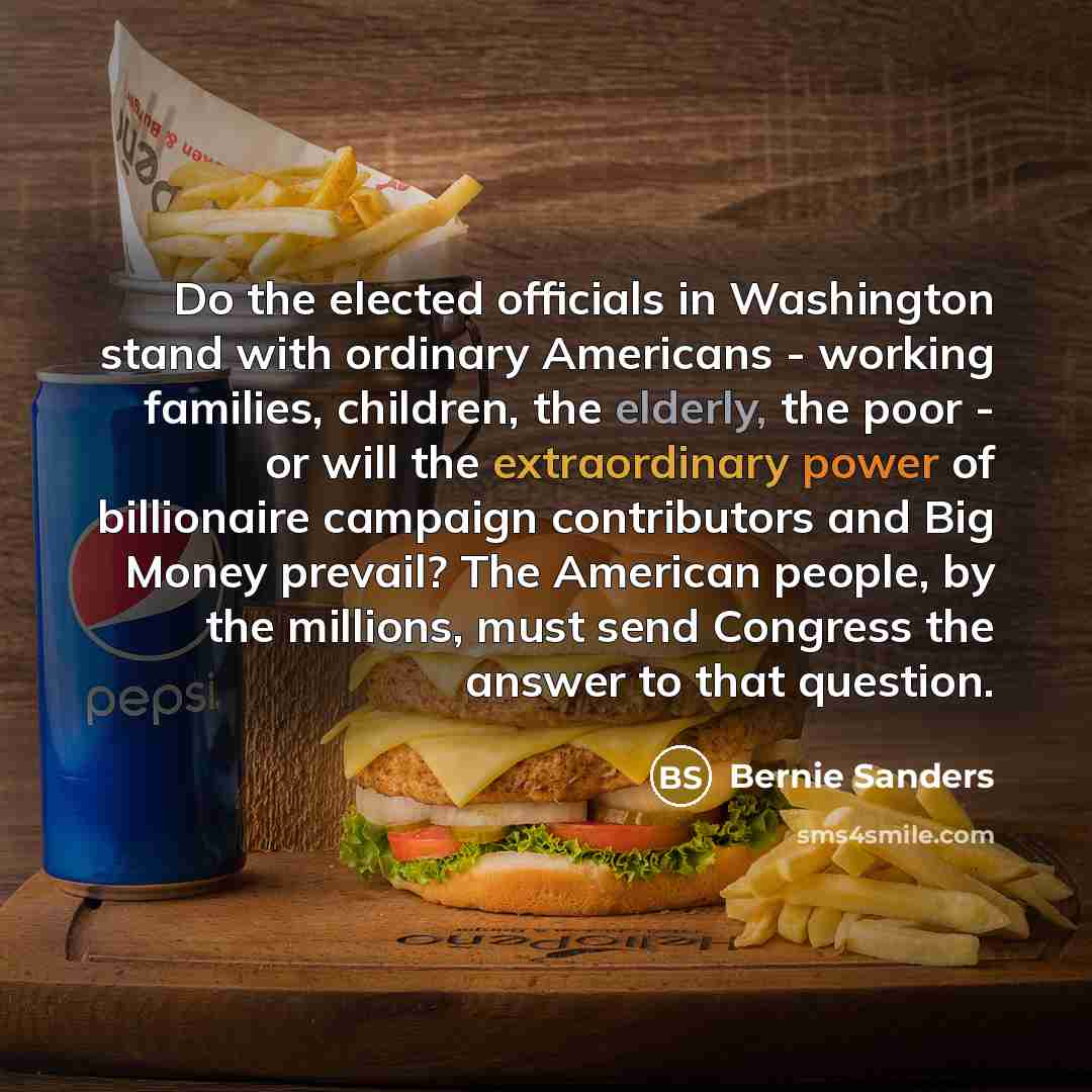 “Do the elected officials in Washington stand with ordinary Americans…” quote by Bernie Sanders