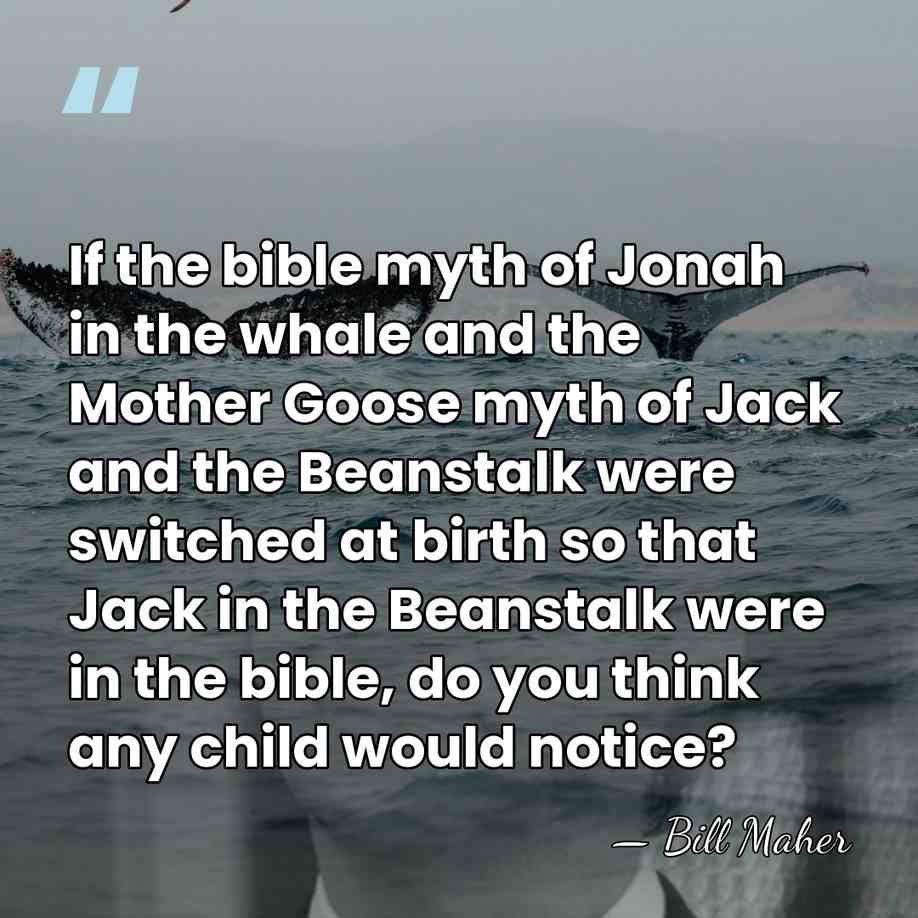 If the bible myth of Jonah in the whale and the Mother&hellip; - Bill Maher