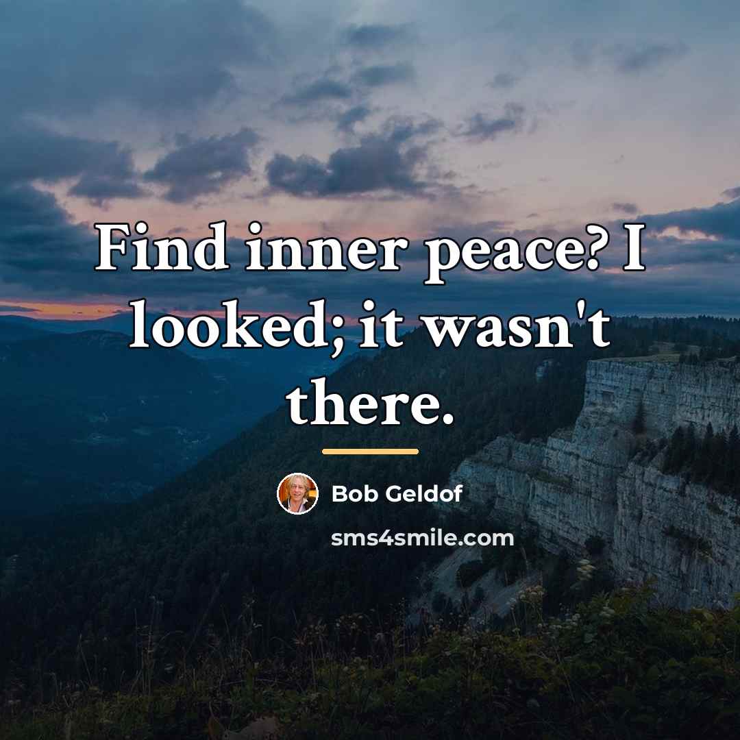 “Find inner peace? I looked; it wasn't there.…” quote by Bob Geldof