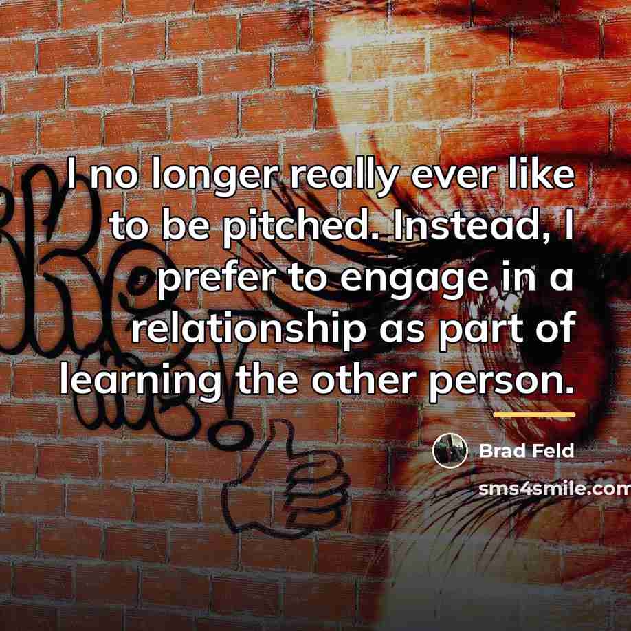 “I no longer really ever like to be pitched. Instead,…” quote by Brad Feld