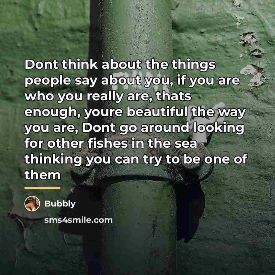 “Dont think about the things people say about you, if…” quote by Bubbly