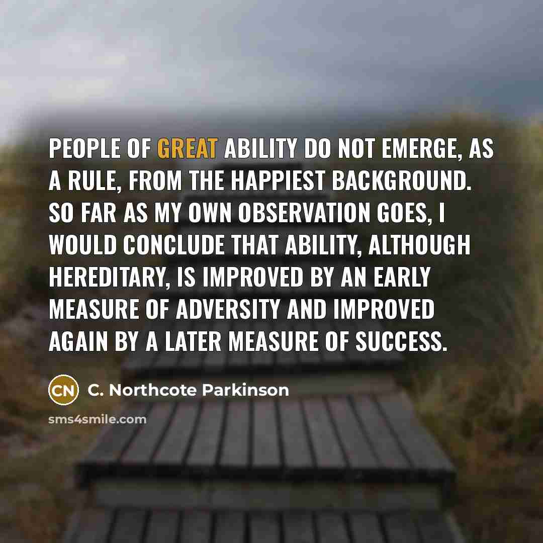 “People of great ability do not emerge, as a rule,…” quote by C. Northcote Parkinson