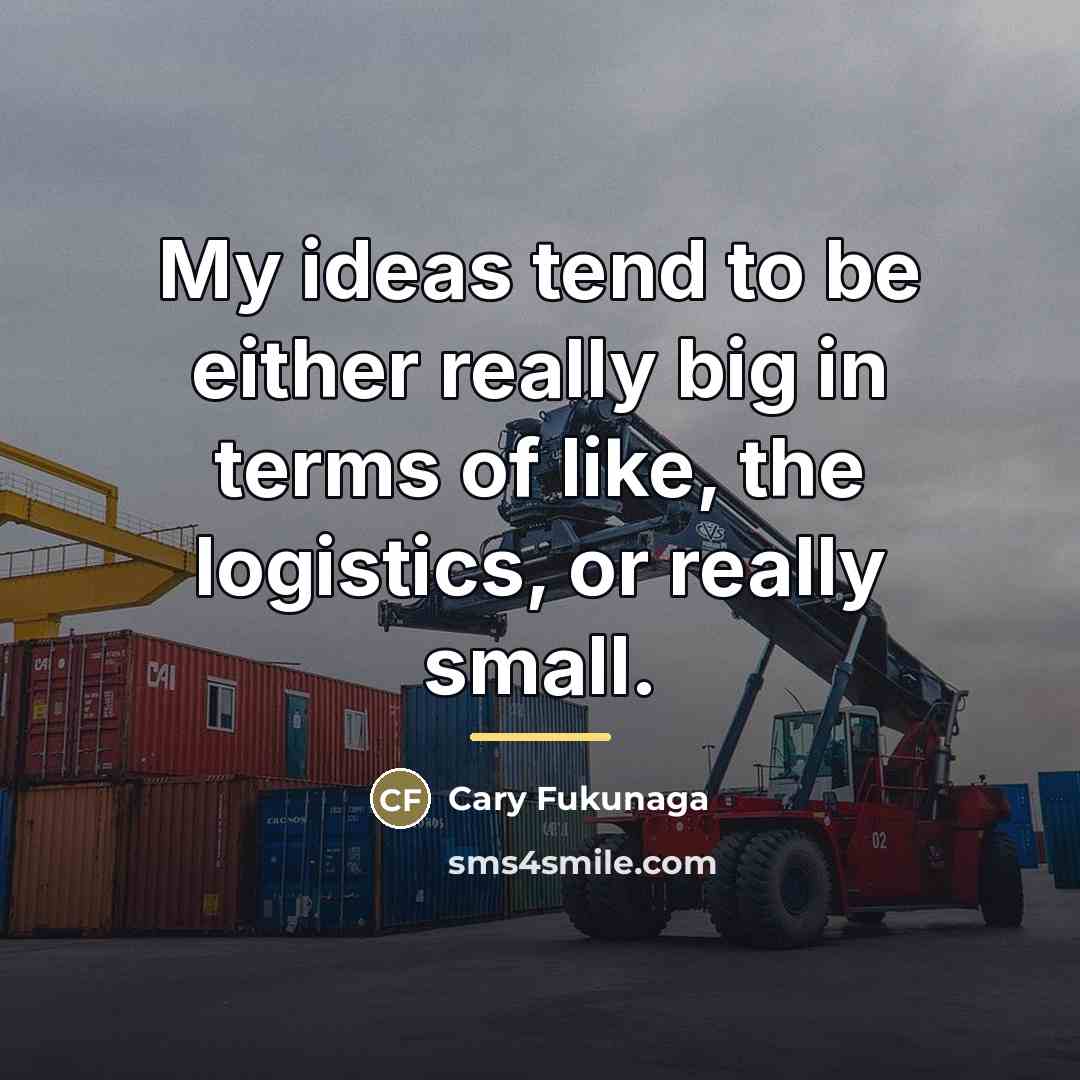 “My ideas tend to be either really big in terms…” quote by Cary Fukunaga