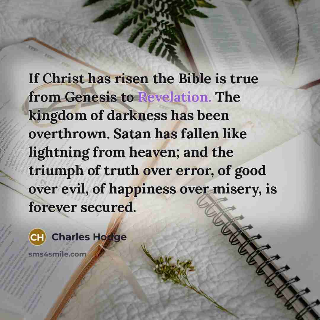 “If Christ has risen the Bible is true from Genesis…” quote by Charles Hodge