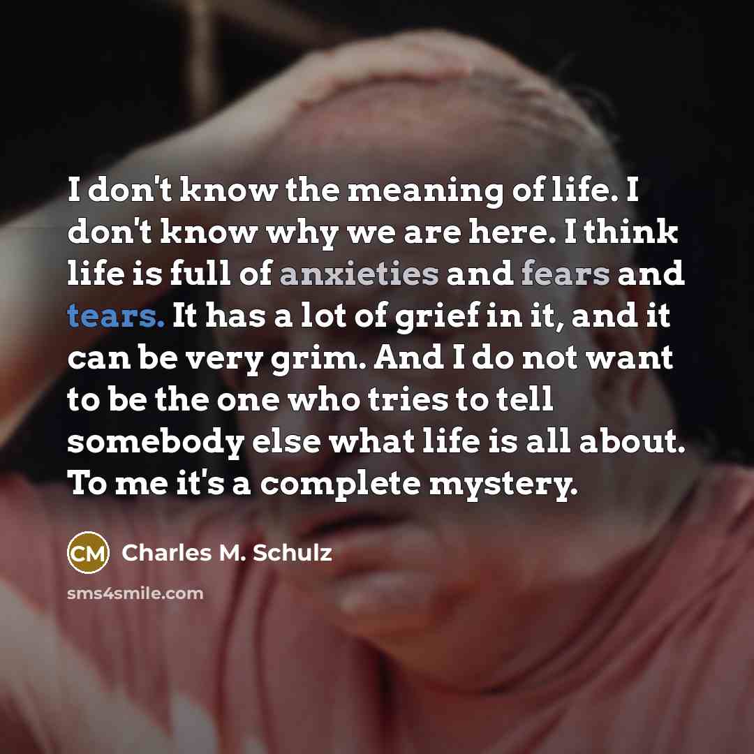 “I don't know the meaning of life. I don't know…” quote by Charles M. Schulz