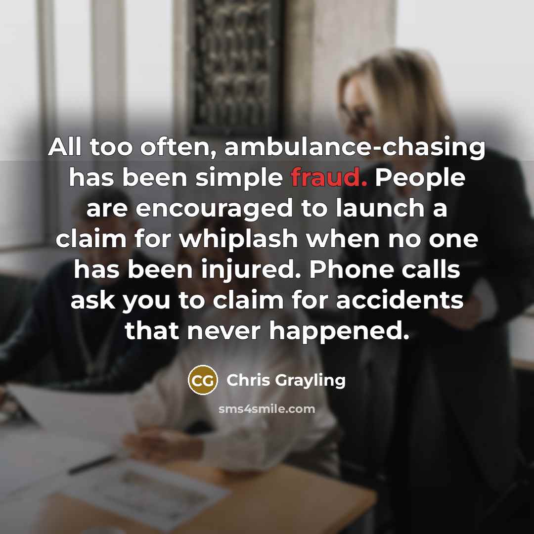 “All too often, ambulance-chasing has been simple fraud. People are…” quote by Chris Grayling