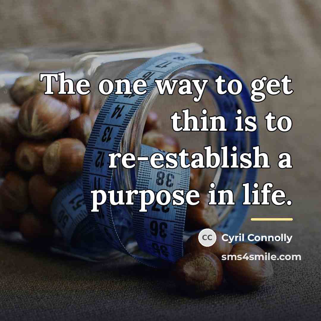 “The one way to get thin is to re-establish a…” quote by Cyril Connolly