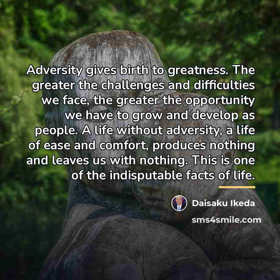 “Adversity gives birth to greatness. The greater the challenges and…” quote by Daisaku Ikeda
