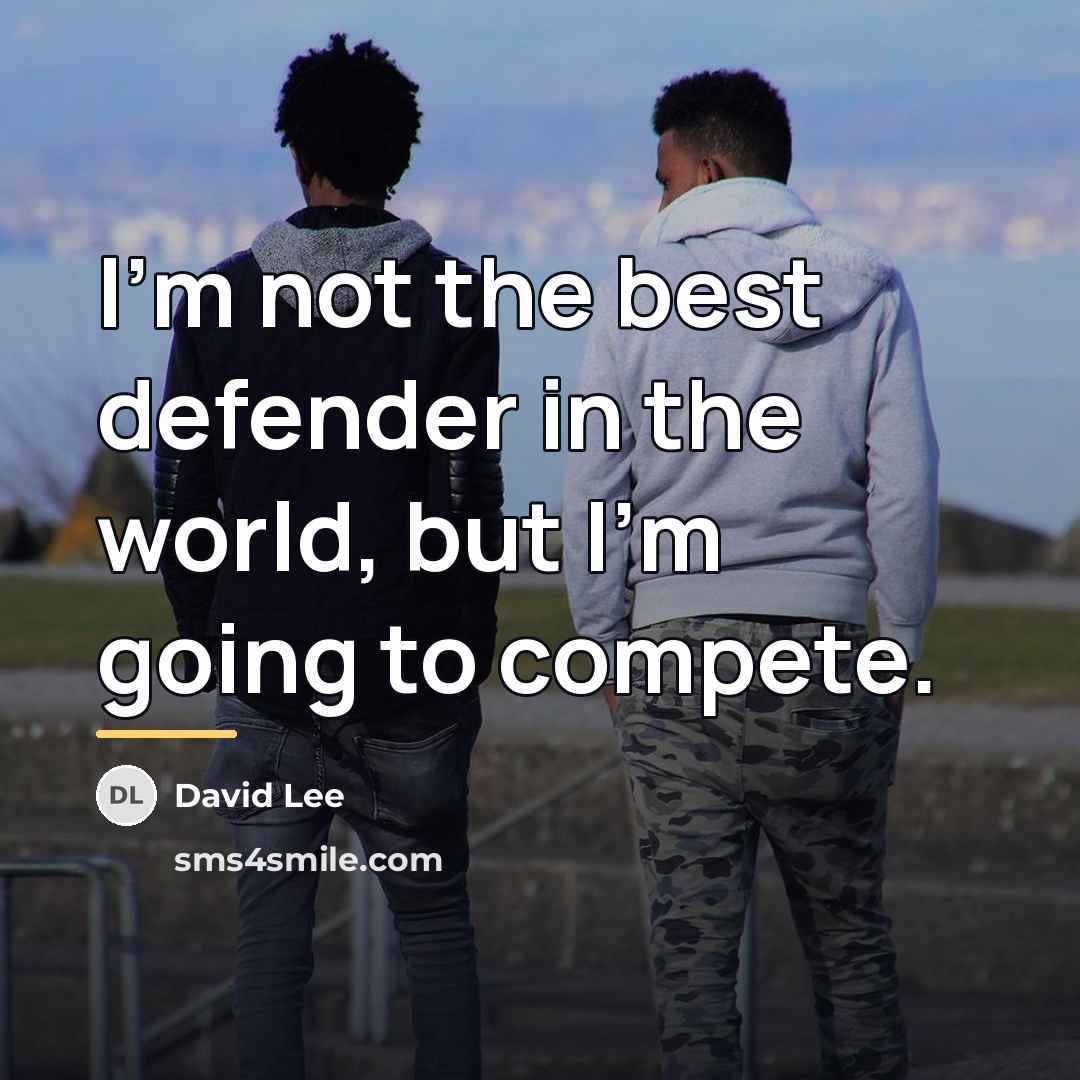 “I'm not the best defender in the world, but I'm…” quote by David Lee