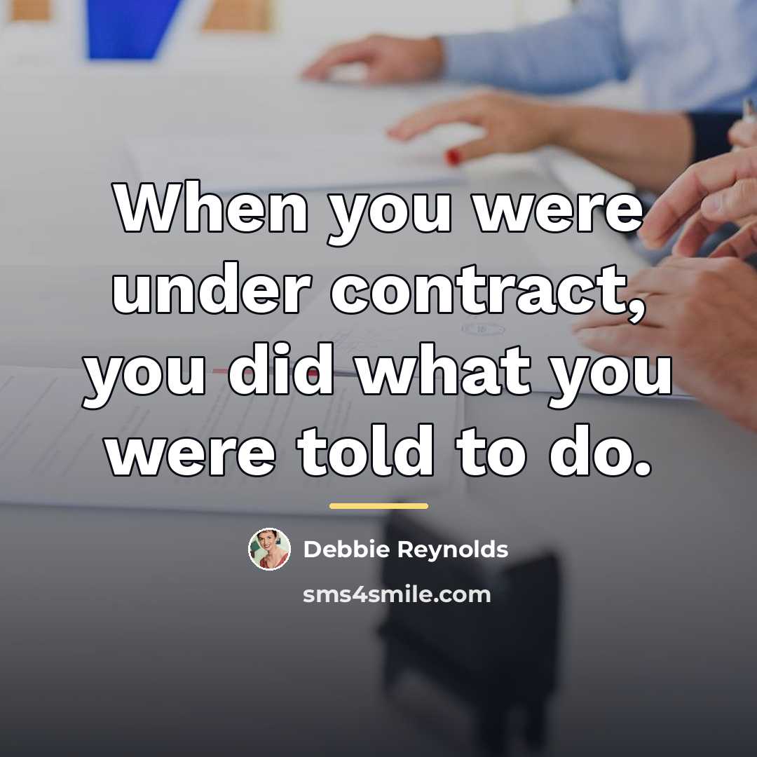 “When you were under contract, you did what you were…” quote by Debbie Reynolds