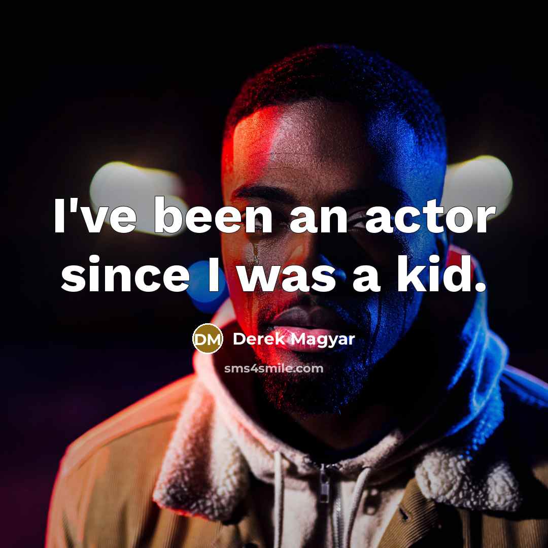“I've been an actor since I was a kid.” quote by Derek Magyar