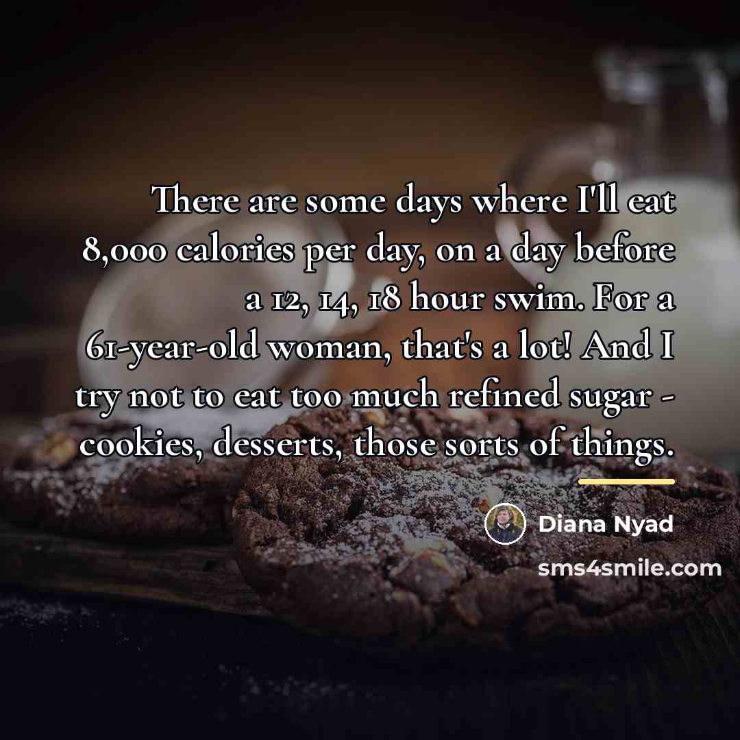 “There are some days where I'll eat 8,000 calories per…” quote by Diana Nyad