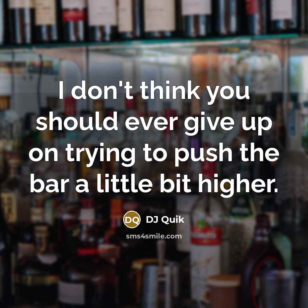 “I don't think you should ever give up on trying…” quote by DJ Quik