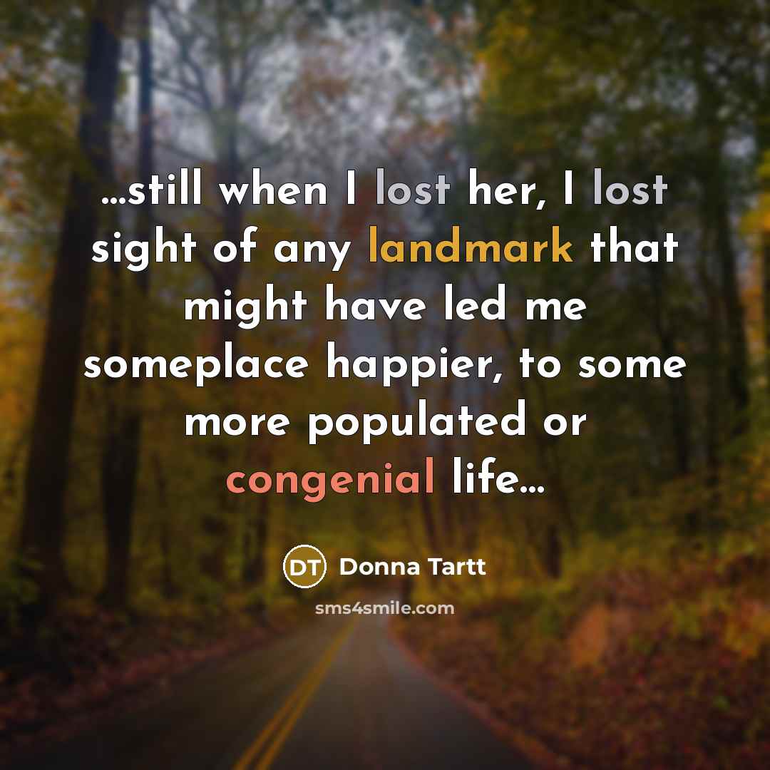 “still when I lost her, I lost sight of any…” quote by Donna Tartt