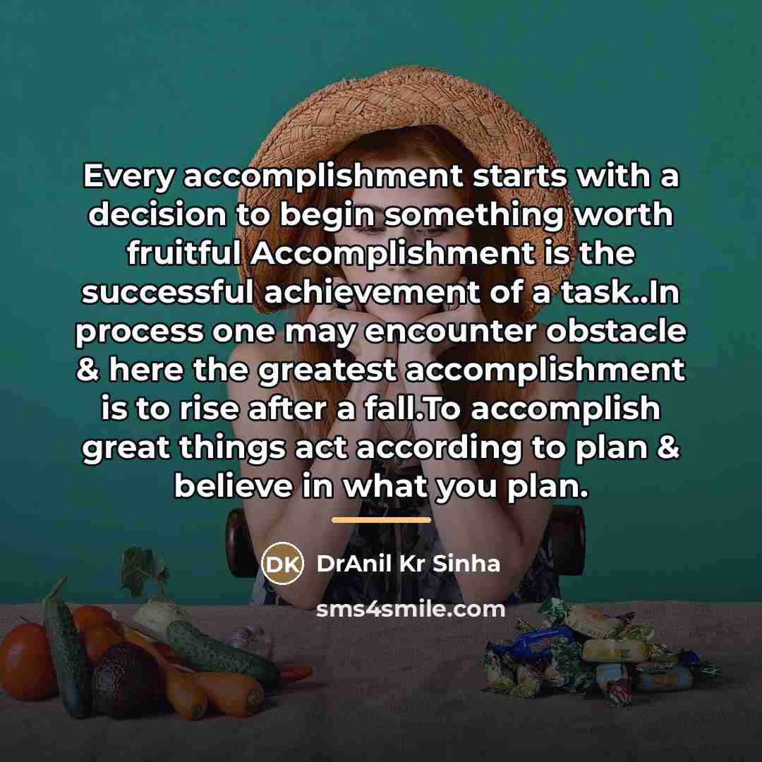 “Every accomplishment starts with a decision to begin something worth…” quote by DrAnil Kr Sinha
