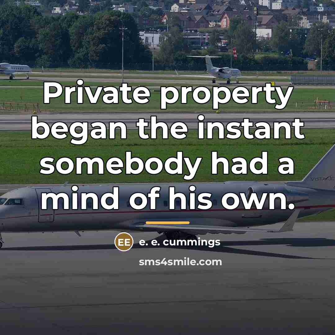 “Private property began the instant somebody had a mind of…” quote by e. e. cummings