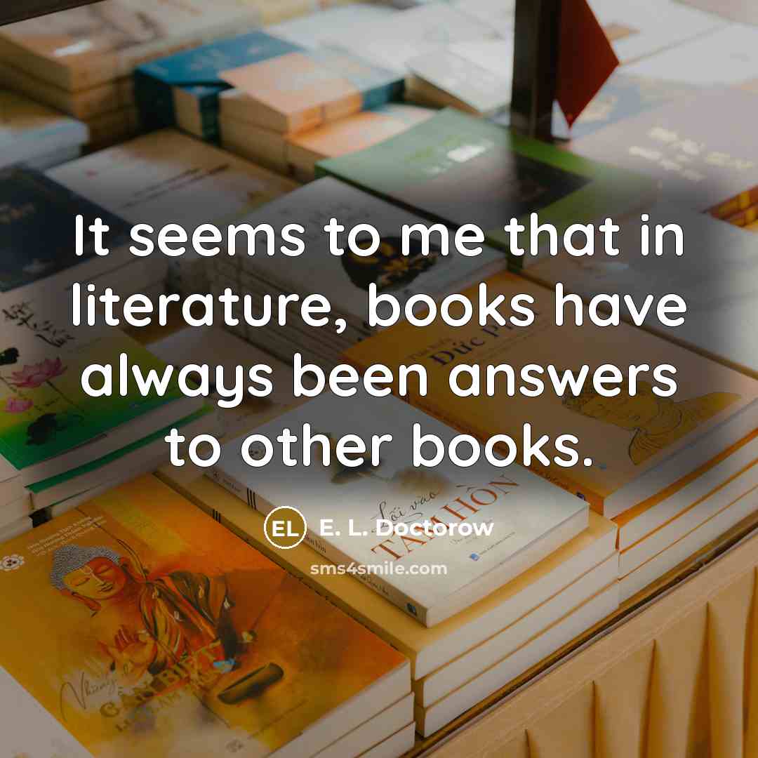 “It seems to me that in literature, books have always…” quote by E. L. Doctorow