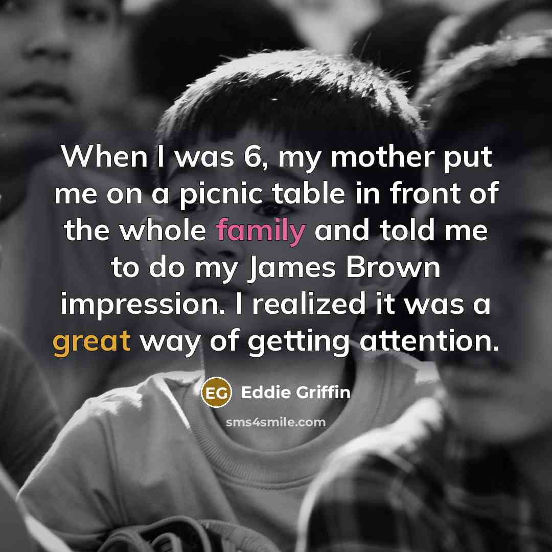 “When I was 6, my mother put me on a…” quote by Eddie Griffin