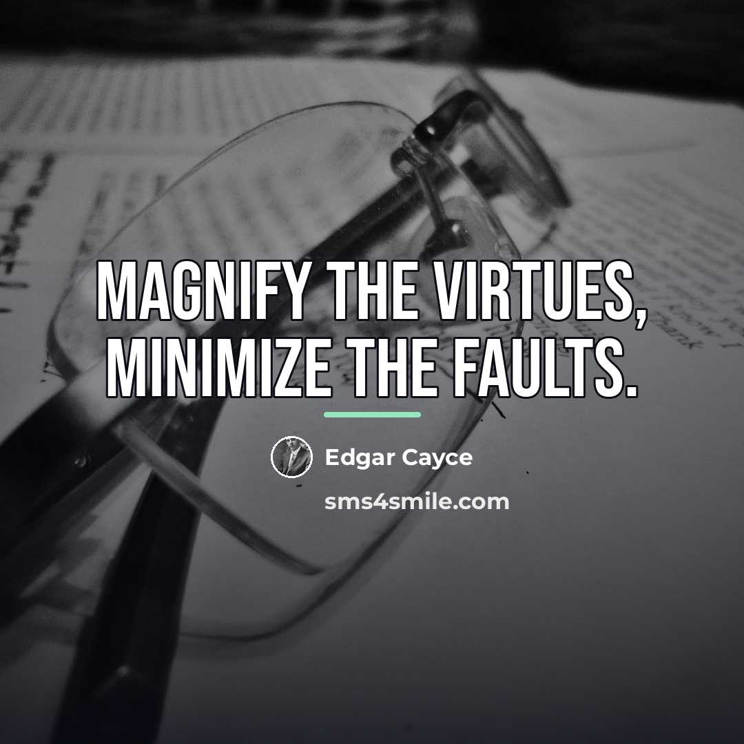 “Magnify the virtues, minimize the faults.…” quote by Edgar Cayce