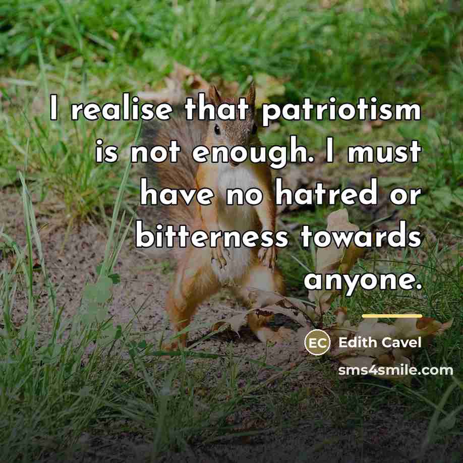 “I realise that patriotism is not enough. I must have…” quote by Edith Cavel