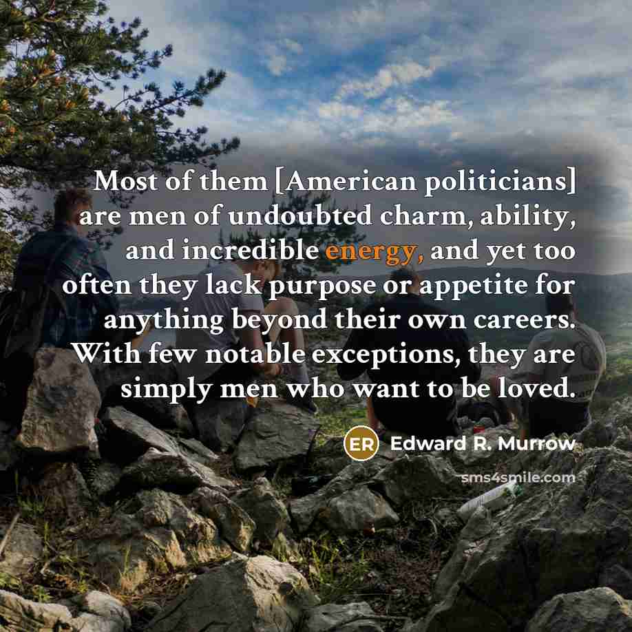 “Most of them [American politicians] are men of undoubted charm,…” quote by Edward R. Murrow