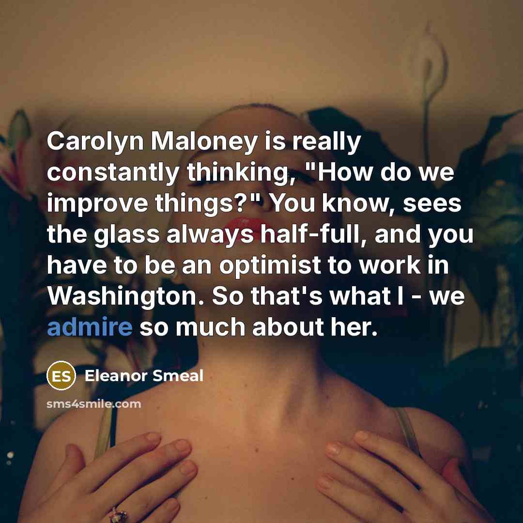 “Carolyn Maloney is really constantly thinking, "How do we improve…” quote by Eleanor Smeal