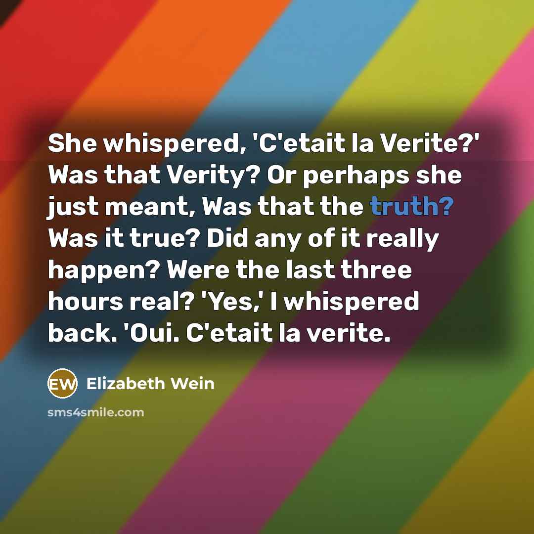 “She whispered, 'C'etait la Verite?' Was that Verity? Or perhaps…” quote by Elizabeth Wein