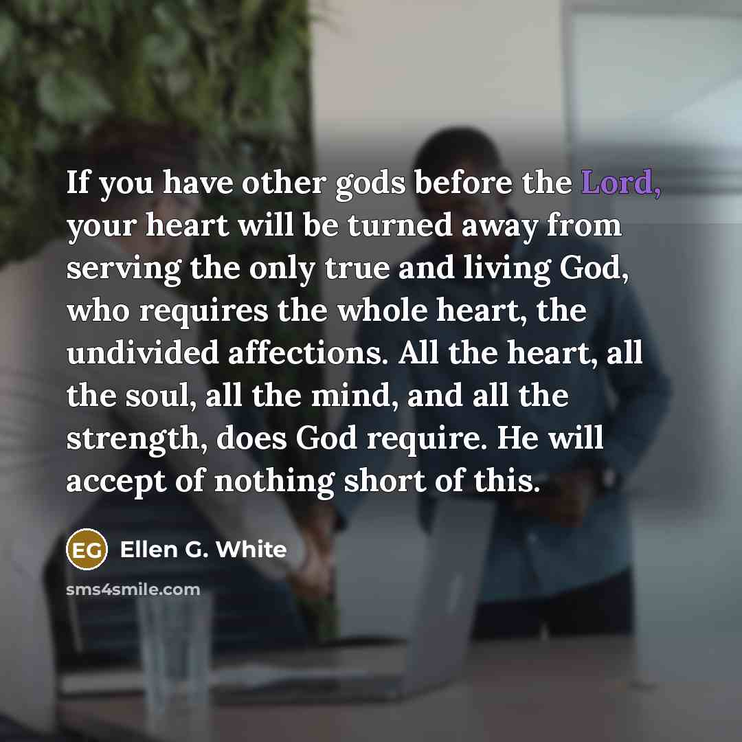 “If you have other gods before the Lord, your heart…” quote by Ellen G. White