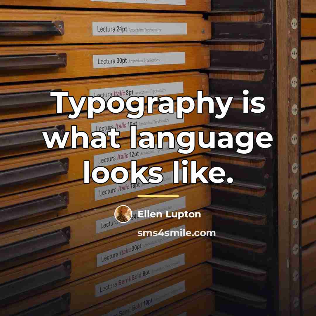“Typography is what language looks like.…” quote by Ellen Lupton