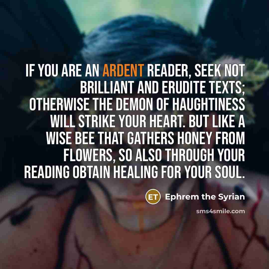 “If you are an ardent reader, seek not brilliant and…” quote by Ephrem the Syrian