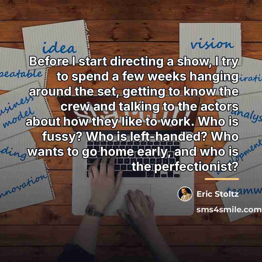 “Before I start directing a show, I try to spend…” quote by Eric Stoltz